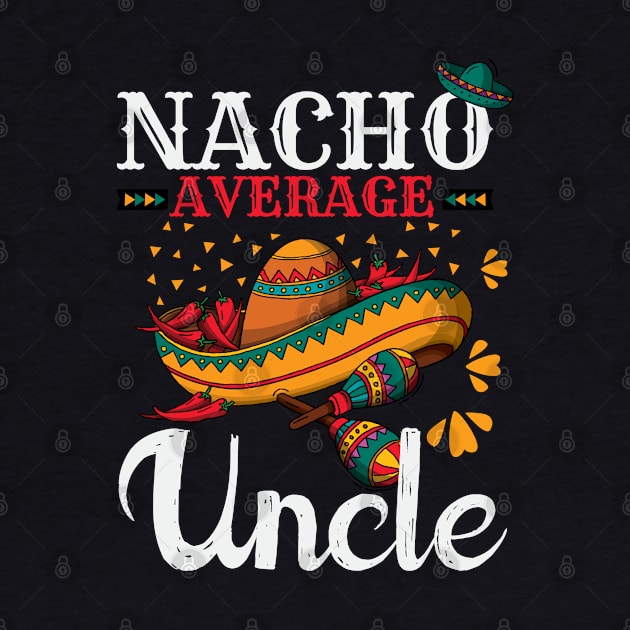 Nacho Average Uncle Funny Mexican Joke Vintage Cinco De Mayo by smartrocket